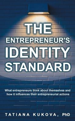 The Entrepreneur's Identity Standard: What entrepreneurs think about themselves and how it influences their entrepreneurial actions