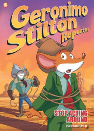 Stop Acting Around (Geronimo Stilton Reporter Graphic Novels Series #3)