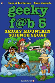 Title: Geeky Fab 5 Vol. 5: Smoky Mountain Science Squad, Author: Liz Lareau