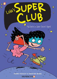 Title: Lola's Super Club #1: My Dad is a Super Secret Agent, Author: Christine Beigel