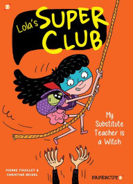 Title: Lola's Super Club #2: My Substitute Teacher is a Witch, Author: Christine Beigel