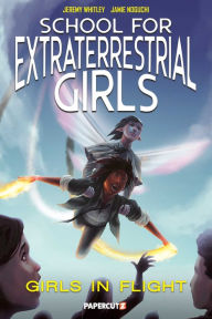 Title: School for Extraterrestrial Girls #2: Girls Take Flight, Author: Jeremy Whitley
