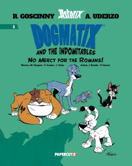 Title: Dogmatix and the Indomitables Vol. 1: Show No Mercy To The Romans!, Author: René Goscinny