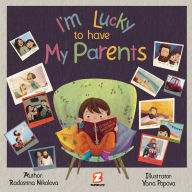 Title: I Am Lucky to Have My Parents, Author: Radostina Nikolova