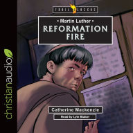 Title: Martin Luther: Reformation Fire, Author: Catherine Mackenzie