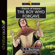 Title: Patrick of Ireland: The Boy Who Forgave, Author: K. C. Murdarasi