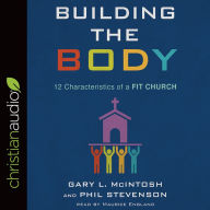 Title: Building the Body: 12 Characteristics of a Fit Church, Author: Gary L. McIntosh