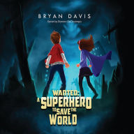 Title: Wanted: A Superhero to Save the World, Author: Bryan Davis