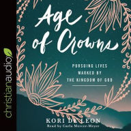 Title: Age of Crowns: Pursuing Lives Marked by the Kingdom of God, Author: Kori de Leon