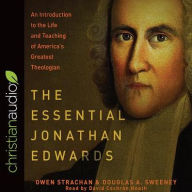 Title: The Essential Jonathan Edwards: An Introduction to the Life and Teaching of America's Greatest Theologian, Author: Owen Strachan