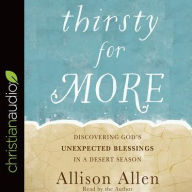 Title: Thirsty for More: Discovering God's Unexpected Blessings in a Desert Season, Author: Allison Allen