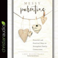 Title: Messy Parenting: Powerful and Practical Ways to Strengthen Family Connections, Author: Lori Wildenberg