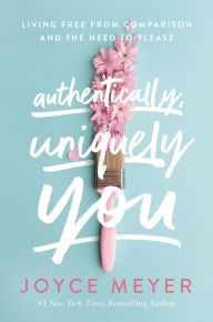 Title: Auténtica y única: Viva libre de las comparaciones y la necesidad de complacer, Author: Joyce Meyer