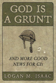 Free audiobooks to download to mp3 God Is a Grunt: And More Good News for GIs by Logan M Isaac MOBI PDF ePub 9781546000501 (English literature)