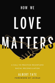 Free ebook pdf downloads How We Love Matters: A Call to Practice Relentless Racial Reconciliation English version