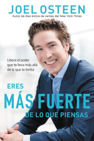 Title: Eres más fuerte de lo que piensas: Libera el poder que te lleva más allá de lo que te limita, Author: Joel Osteen