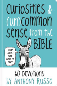 Title: Curiosities and (Un)common Sense from the Bible: 60 Devotions, Author: Anthony Russo