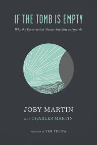 Title: If the Tomb Is Empty: Why the Resurrection Means Anything Is Possible, Author: Joby Martin