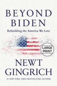 Title: Beyond Biden: Rebuilding the America We Love, Author: Newt Gingrich