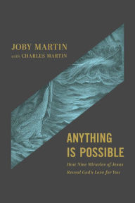 Download google books to pdf format Anything Is Possible: How Nine Miracles of Jesus Reveal God's Love for You by Joby Martin, Charles Martin, Matt Chandler  9781546001706