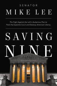 English audio books to download Saving Nine: The Fight Against the Left's Audacious Plan to Pack the Supreme Court and Destroy American Liberty by Mike Lee CHM (English Edition) 9781546002208