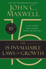 Title: The 15 Invaluable Laws of Growth (10th Anniversary Edition): Live Them and Reach Your Potential, Author: John C Maxwell