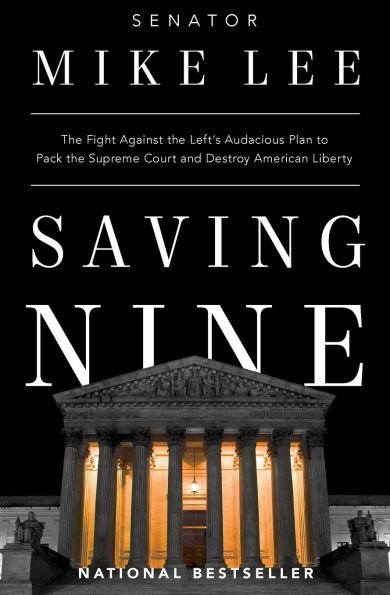 Saving Nine: the Fight Against Left's Audacious Plan to Pack Supreme Court and Destroy American Liberty