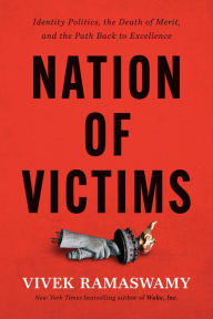 Free ebook download online Nation of Victims: Identity Politics, the Death of Merit, and the Path Back to Excellence PDB by Vivek Ramaswamy, Vivek Ramaswamy 9781546004486