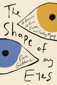 Download ebooks for ipod touch The Shape of My Eyes: A Memoir of Race, Faith, and Finding Myself by Dave Gibbons