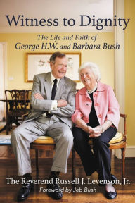 Title: Witness to Dignity: The Life and Faith of George H.W. and Barbara Bush, Author: Russell Levenson