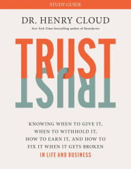 Free iphone ebook downloads Trust Study Guide: Knowing When to Give It, When to Withhold It, How to Earn It, and How to Fix It When It Gets Broken by Henry Cloud, Henry Cloud 9781546003380 in English