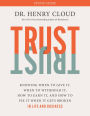 Trust: Knowing When to Give It, When to Withhold It, How to Earn It, and How to Fix It When It Gets Broken