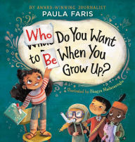 Books download free english Who Do You Want to Be When You Grow Up? by Paula Faris, Bhagya Madanasinghe (English literature) PDB DJVU