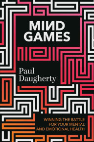 Title: Mind Games: Winning the Battle for Your Mental and Emotional Health, Author: Paul Daugherty