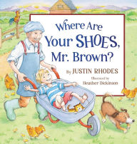 Kindle not downloading books Where Are Your Shoes, Mr. Brown? 9781546003892 MOBI FB2 PDF by Justin Rhodes, Heather Dickinson, Justin Rhodes, Heather Dickinson