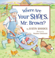 Title: Where Are Your Shoes, Mr. Brown?, Author: Justin Rhodes