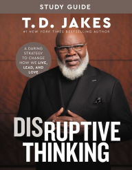 Free download ebooks of english Disruptive Thinking Study Guide: A Daring Strategy to Change How We Live, Lead, and Love (English Edition) 9781546004011 by T. D. Jakes, Nick Chiles, T. D. Jakes, Nick Chiles