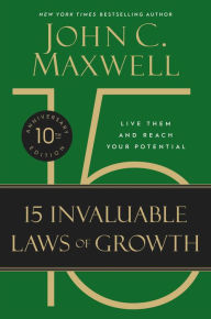 Title: The 15 Invaluable Laws of Growth (10th Anniversary Edition): Live Them and Reach Your Potential, Author: John C. Maxwell