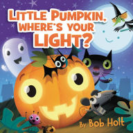 Title: Little Pumpkin, Where's Your Light?, Author: Bob Holt