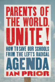 English easy ebook download Parents of the World, Unite!: How to Save Our Schools from the Left's Radical Agenda 9781546004448