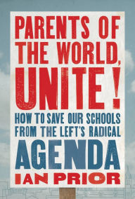 Online free ebook download pdf Parents of the World, Unite!: How to Save Our Schools from the Left's Radical Agenda ePub FB2