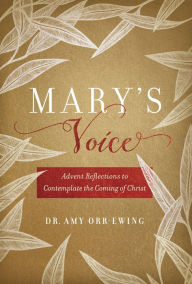 Free ebooks for pc download Mary's Voice: Advent Reflections to Contemplate the Coming of Christ 9781546004523 by Amy Orr-Ewing in English
