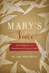 Title: Mary's Voice: Advent Reflections to Contemplate the Coming of Christ, Author: Amy Orr-Ewing