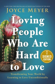 Title: Loving People Who Are Hard to Love: Transforming Your World by Learning to Love Unconditionally (Signed Book), Author: Joyce Meyer