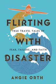 Ipod audio book downloads Flirting with Disaster: True Travel Tales of Fear, Failure, and Faith by Angie Orth