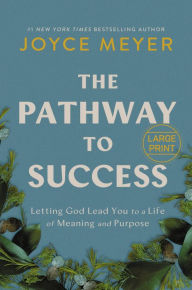 Title: The Pathway to Success: Letting God Lead You to a Life of Meaning and Purpose, Author: Joyce Meyer