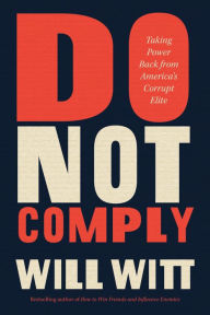 Kindle ebook store download Do Not Comply: Taking Power Back from America's Corrupt Elite English version  9781546005582 by Will Witt