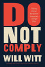 Do Not Comply: Taking Power Back from America's Corrupt Elite