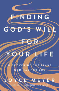 Finding God's Will for Your Life: Discovering the Plans God Has for You