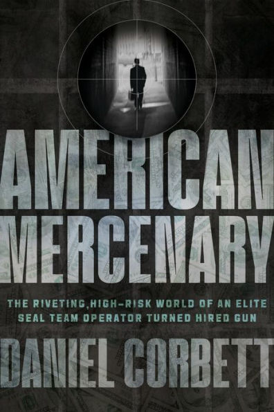 American Mercenary: The Riveting, High-Risk World of an Elite SEAL Team Operator Turned Hired Gun